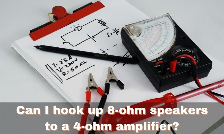 Can I hook up 8-ohm speakers to a 4-ohm amplifier?