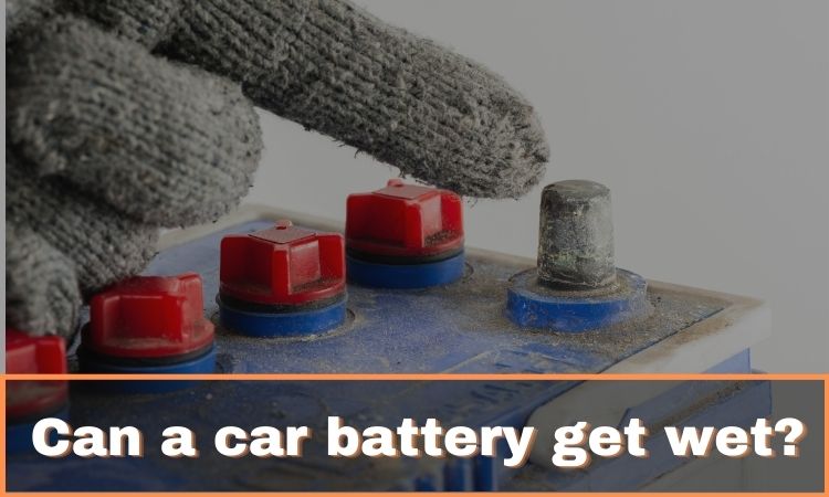 Can a car battery get wet?